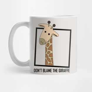 DON'T BLAME THE GIRAFFE Mug